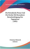 Die Periodische Presse Und Die Kirche Mit Besonderer Berucksichtigung Der Tagespresse (1892)