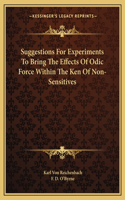 Suggestions For Experiments To Bring The Effects Of Odic Force Within The Ken Of Non-Sensitives