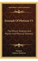 Enneads of Plotinus V1: The Ethical Treatises and Psychic and Physical Treatises