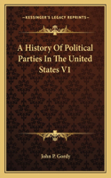 A History Of Political Parties In The United States V1