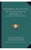 Mosheim's Institutes Of Ecclesiastical History V2: Ancient And Modern (1860)