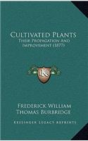 Cultivated Plants: Their Propagation and Improvement (1877)