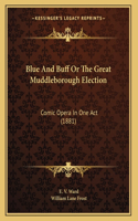 Blue And Buff Or The Great Muddleborough Election