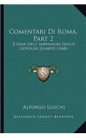 Comentari Di Roma, Part 2: E Serie Degl' Imperatori Sino A Leopoldo Ignatio (1668)(Italian)