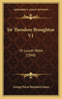 Sir Theodore Broughton V1: Or Laurel Water (1848)(English)