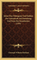 Ideen Uber Pathogenie Und Einfluss Der Lebenskraft Auf Entstehung Und Form Der Krankheiten (1795): (German)