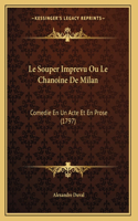 Le Souper Imprevu Ou Le Chanoine De Milan: Comedie En Un Acte Et En Prose (1797)