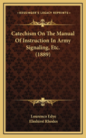 Catechism On The Manual Of Instruction In Army Signaling, Etc. (1889)