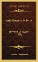 Asie Mineure Et Syrie: Souvenirs De Voyages (1858)(French)