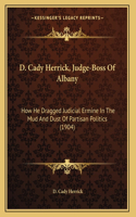 D. Cady Herrick, Judge-Boss Of Albany