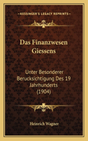 Finanzwesen Giessens: Unter Besonderer Berucksichtigung Des 19 Jahrhunderts (1904)