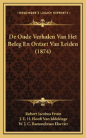 De Oude Verhalen Van Het Beleg En Ontzet Van Leiden (1874)