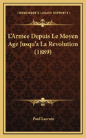 L'Armee Depuis Le Moyen Age Jusqu'a La Revolution (1889)
