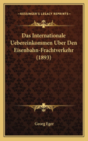 Das Internationale Uebereinkommen Uber Den Eisenbahn-Frachtverkehr (1893)