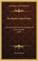 The Minister's Rule Of Duty: A Sermon Delivered At The Installation Of Flavel Griswold (1829)