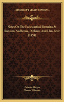 Notes On The Ecclesiastical Remains At Runston, Sudbrook, Dinham, And Llan-Bedr (1858)