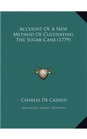 Account of a New Method of Cultivating the Sugar Cane (1779)