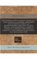 Deffynniad Ffydd Eglwys Loegr Lle y Ceir Gweled, a Gwybod, Dosparth Gwir Grefydd Crist, AG Anghywirdeb Creyfydd Eglwys Rufain