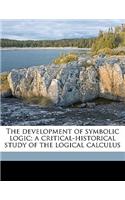 The Development of Symbolic Logic; A Critical-Historical Study of the Logical Calculu