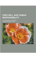 Free Will and Human Responsibility; A Philosophical Argument