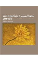 Alice Dugdale, and Other Stories