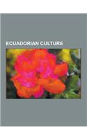Ecuadorian Culture: Beauty Pageants in Ecuador, Cinema of Ecuador, Ecuadorian Art, Ecuadorian Awards, Ecuadorian Cuisine, Ecuadorian Liter