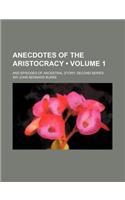 Anecdotes of the Aristocracy (Volume 1 ); And Episodes of Ancestral Story Second Series