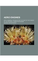 Aero Engines; With a General Introductory Account of the Theory of the Internal-Combustion Engine