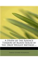 A Study of the Surface Tension of Blood Serum by the Drop Weight Method ...