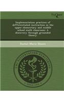 Implementation Practices of Differentiated Instruction in the Upper Elementary and Middle School Math Classroom: A Discovery Through Grounded Theory
