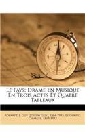 Le Pays; Drame En Musique En Trois Actes Et Quatre Tableaux