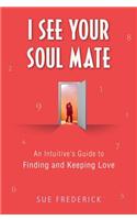 I See Your Soul Mate: An Intuitive's Guide to Finding and Keeping Love