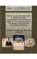 Billie P. Jones, Formerly Billie P. Schellenberger, Administratrix of the Estate of Ralph D. U.S. Supreme Court Transcript of Record with Supporting Pleadings