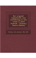 Der Original-Holzschnitt; Eine Einfuhrung in Sein Wesen U. Seine Technik