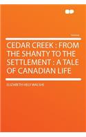 Cedar Creek: From the Shanty to the Settlement: A Tale of Canadian Life