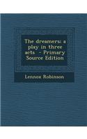 The Dreamers; A Play in Three Acts - Primary Source Edition