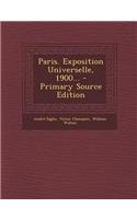Paris. Exposition Universelle, 1900... - Primary Source Edition: (English)