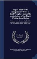 Degree Book of the Independent Order of Good Templars Under the Jurisdiction of the Right Worthy Grand Lodge