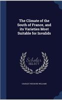 Climate of the South of France, and its Varieties Most Suitable for Invalids