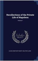 Recollections of the Private Life of Napoleon; Volume 1