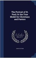 The Portrait of St. Paul; Or the True Model for Christians and Pastors