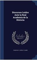 Discursos Leidos Ante la Real Academia de la Historia