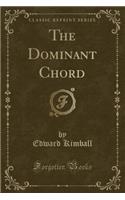 The Dominant Chord (Classic Reprint)