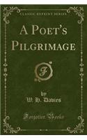 A Poet's Pilgrimage (Classic Reprint)