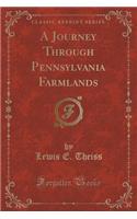 A Journey Through Pennsylvania Farmlands (Classic Reprint)