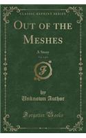 Out of the Meshes, Vol. 1 of 3: A Story (Classic Reprint)