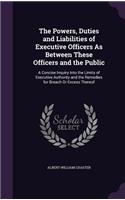 The Powers, Duties and Liabilities of Executive Officers as Between These Officers and the Public