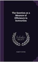 The Question as a Measure of Efficiency in Instruction