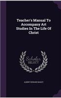 Teacher's Manual To Accompany Art Studies In The Life Of Christ