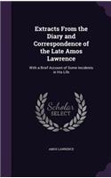 Extracts From the Diary and Correspondence of the Late Amos Lawrence